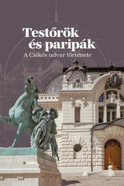 Testőrök és paripák - A Csikós udvar története