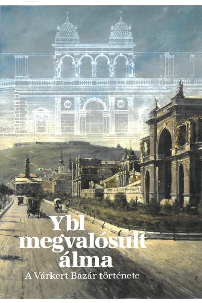 Ybl megvalósult álma - A Várkert Bazár története